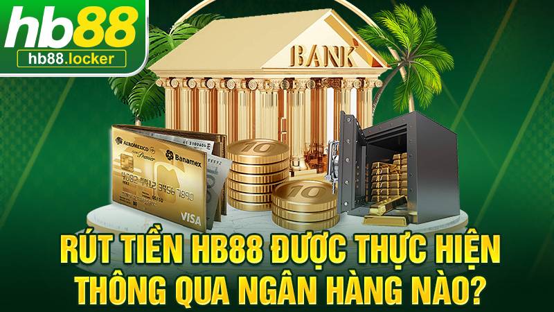 HB88 35 HB88 hỗ trợ rút tiền qua nhiều ngân hàng Việt Nam