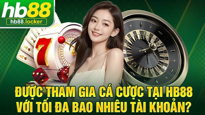 HB88 37 HB88 cho phép cá cược chỉ 1 tài khoản